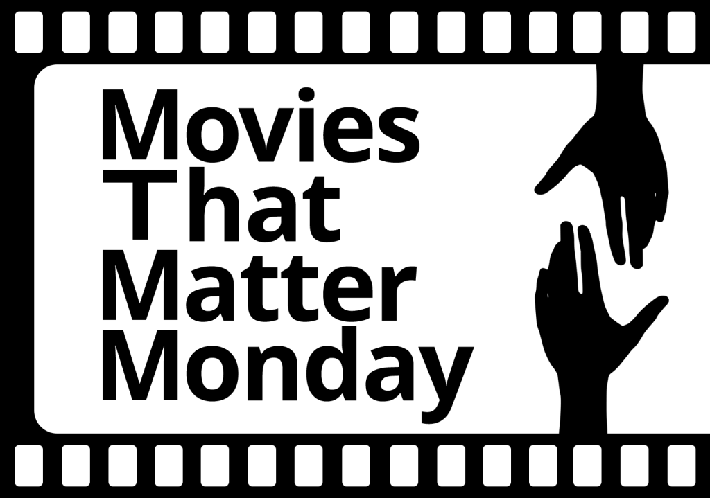 Movies That Matter Monday