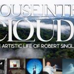 World Premiere – HOUSE IN THE CLOUDS: The Artistic Life of Robert Singleton